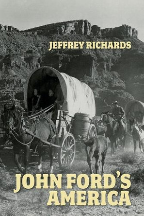 John Ford's America Jeffrey Richards 9781526195364