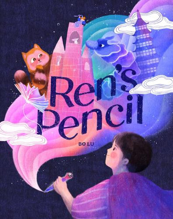 Ren's Pencil: A Picture Book Bo Lu 9781419769221