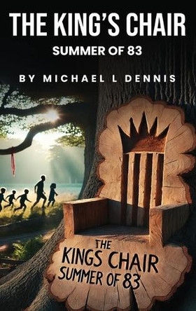 The King's Chair: Summer of 83' Michael L Dennis 9798330691425