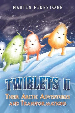 Twiblets II - Their Arctic Adventures and Transformations Martin Firestone 9798895431191