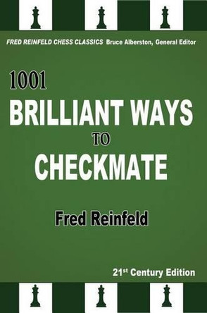 1001 Brilliant Ways to Checkmate Fred Reinfeld 9781936490820