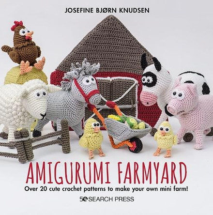 Amigurumi Farmyard: Over 20 Cute Crochet Patterns to Make Your Own Mini Farm! Josefine Bjorn Knudsen 9781800920118