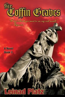 Sir Coffin Graves Book 2: "I Don't Think You Want to See My Real Wrath." - - Dymortis Leinad Platz 9781635050356