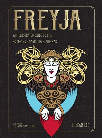 Freyja: An Illustrated Guide to the Goddess of Magic, Love, and War L Dean Lee 9781590035788