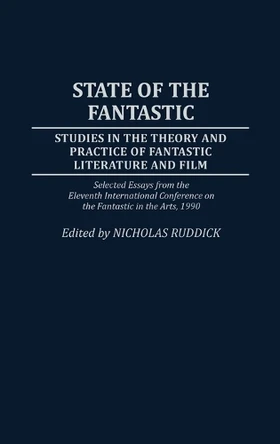 State of the Fantastic: Studies in the Theory and Practice of Fantastic Literature and Film Nicholas Ruddick 9780313278532