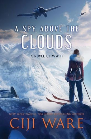 A Spy Above the Clouds: A Novel of WW II Ciji Ware 9780999077344