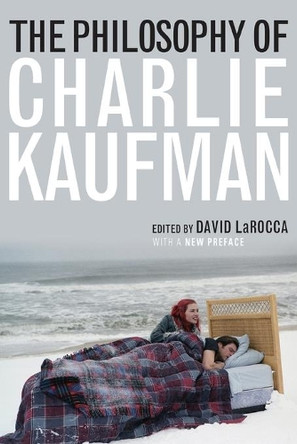 The Philosophy of Charlie Kaufman David LaRocca 9780813176215