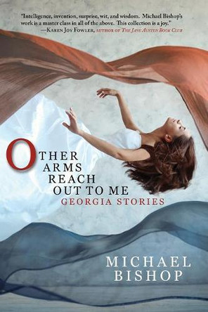 Other Arms Reach Out to Me: Georgia Stories Michael Bishop, MS MT (Ascp) Cls (Nca) 9781933846651