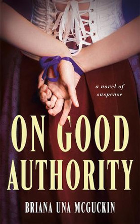 On Good Authority: A Novel of Suspense Briana Una McGuckin 9781662500909