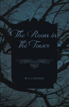 The Room in the Tower E F Benson 9781473316386
