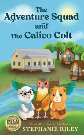 The Adventure Squad and The Calico Colt Stephanie Riley 9798989245505