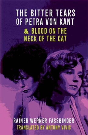 The Bitter tears of Petra Von Kant and Blood on the Neck of the Cat: two plays Rainer Werner Fassbinder 9781738476947