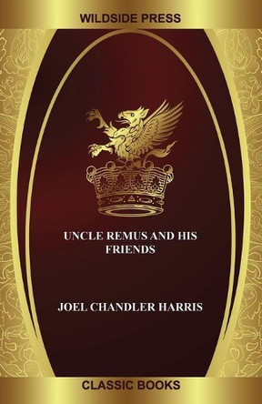 Uncle Remus and His Friends Joel Chandler Harris 9781479432639