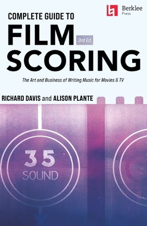 Complete Guide to Film Scoring - 3rd Edition: The Art and Business of Writing Music for Movies and Tv Richard Davis 9780876392317