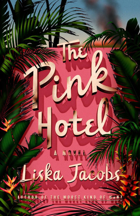 The Pink Hotel: A Novel Liska Jacobs 9780374603151
