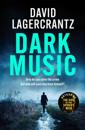 Dark Music: The gripping new thriller from the author of THE GIRL IN THE SPIDER'S WEB David Lagercrantz 9781529413199
