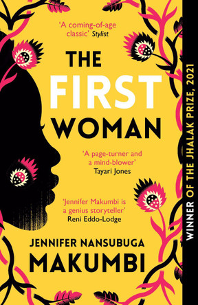 The First Woman: Winner of the Jhalak Prize, 2021 Jennifer Nansubuga Makumbi 9781786078582