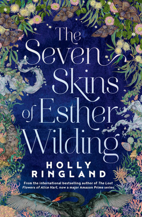 The Seven Skins of Esther Wilding: From the author of The Lost Flowers of Alice Hart, now a major Amazon Prime series Holly Ringland 9781915643568