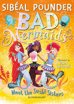 Bad Mermaids Meet the Sushi Sisters Sibeal Pounder 9781526616883