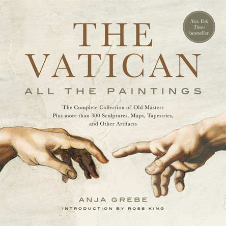 The Vatican: All The Paintings: The Complete Collection of Old Masters, Plus More than 300 Sculptures, Maps, Tapestries, and other Artifacts Anja Grebe 9780762470655