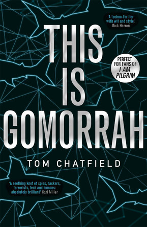 This is Gomorrah: Shortlisted for the CWA 2020 Ian Fleming Steel Dagger award Tom Chatfield 9781473681378
