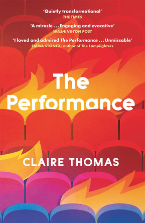 The Performance: 'I can't recommend this too highly' Patrick Gale Claire Thomas 9781474617000