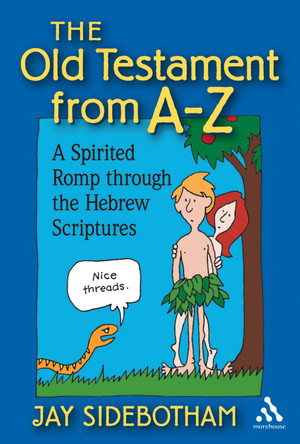The Old Testament from A-Z: A Spirited Romp Through the Hebrew Scriptures Jay Sidebotham 9780819222107