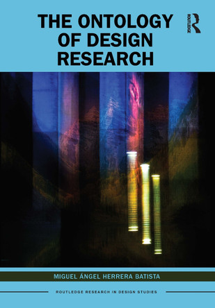 The Ontology of Design Research Miguel Angel Herrera Batista 9780367623821