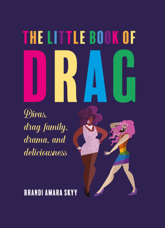 The Little Book of Drag: Divas, Drag Family, Drama, and Deliciousness Brandi Amara Skyy 9781912983537