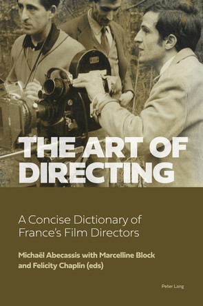 The Art of Directing: A Concise Dictionary of France's Film Directors Michael Abecassis 9781800797635
