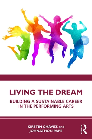 Living the Dream: Building a Sustainable Career in the Performing Arts Kirstin Chavez 9781032600772