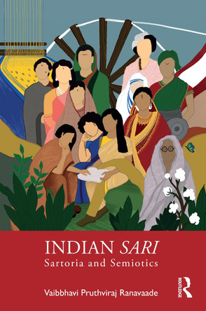 Indian Sari: Sartoria and Semiotics Vaibbhavi Pruthviraj Ranavaade (Chitkara University, Punjab, India) 9781032553412