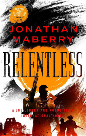 Relentless: A Joe Ledger and Rogue Team International Novel Jonathan Maberry 9781250619303