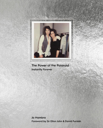 The Power of the Polaroid: Instantly Forever Jo Hambro 9781908337412