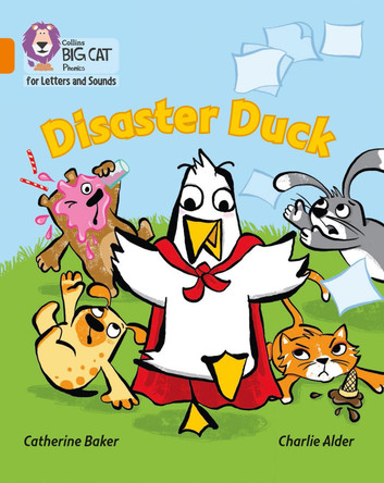Collins Big Cat Phonics for Letters and Sounds - Disaster Duck: Band 06/Orange Catherine Baker 9780008251734