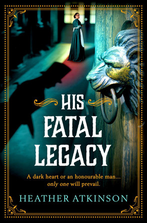 His Fatal Legacy: A completely addictive, chilling historical mystery from Heather Atkinson Heather Atkinson 9781804158043