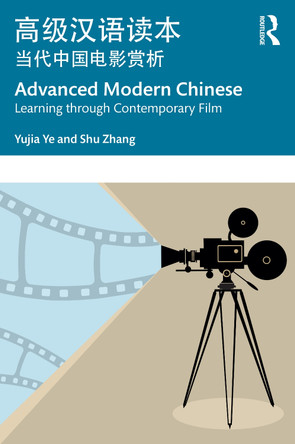 Advanced Modern Chinese       : Learning through Contemporary Film          Yujia Ye 9781032232294