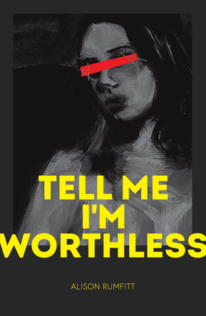 Tell Me I'm Worthless Alison Rumfitt 9781838390020