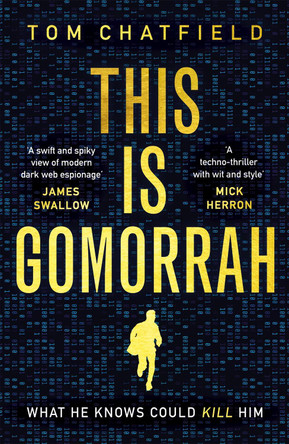 This is Gomorrah: Shortlisted for the CWA 2020 Ian Fleming Steel Dagger award Tom Chatfield 9781473681392