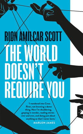 The World Doesn't Require You Rion Amilcar Scott 9781800244337