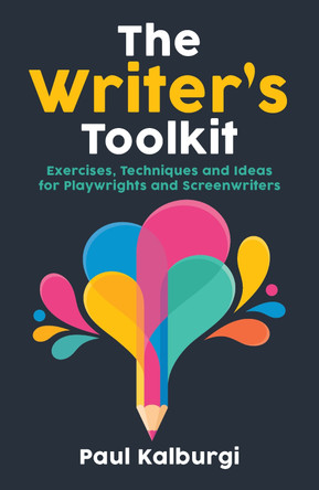 The Writer's Toolkit: Exercises, Techniques and Ideas for Playwrights and Screenwriters Paul Kalburgi 9781848428638