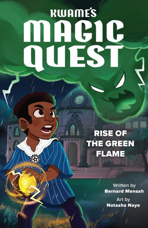 Kwame's Magic Quest: Rise of the Green Flame Bernard Mensah 9780702333798