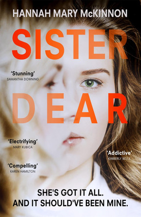 Sister Dear: A totally gripping psychological thriller with a killer twist you will not see coming Hannah Mary McKinnon 9781529338959