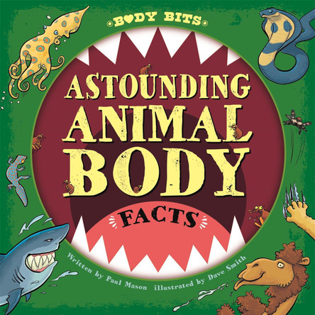 Body Bits: Astounding Animal Body Facts Paul Mason 9781526313447