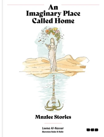 An Imaginary Place Called Home: Mnzlee Stories Leena Al-Nasser 9781912165490