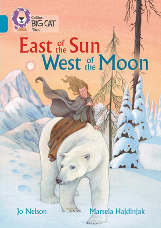 East of the Sun, West of the Moon: Band 13/Topaz (Collins Big Cat) Jo Nelson 9780008147143