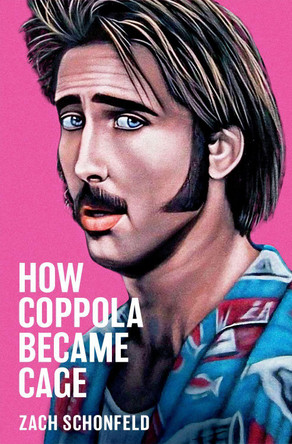 How Coppola Became Cage Zach Schonfeld (Journalist, Journalist) 9780197556375