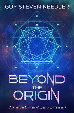 Beyond the Origin: An Event Space Odyssey Guy Steven Needler 9781962858397