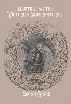 Illustrating the Victorian Supernatural Simon Cooke 9780821426524