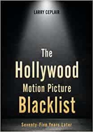 The Hollywood Motion Picture Blacklist: Seventy-Five Years Later Larry Ceplair 9780813195889